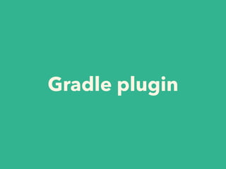 Gradle plugin
 