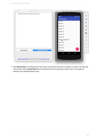 3. Click Add Assertion in the Record Your Test window. A screenshot of the app's UI appears in a pane on the right side
of the window. Select Clicked! Word 15 in the screenshot as the UI element you want to check. This creates an
assertion for the selected element's view.
6.1: Testing the User Interface
270
 