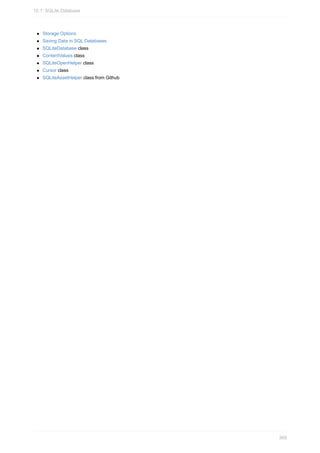 Storage Options
Saving Data in SQL Databases
SQLiteDatabase class
ContentValues class
SQLiteOpenHelper class
Cursor class
SQLiteAssetHelper class from Github
10.1: SQLite Database
369
 