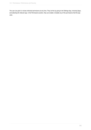 The user can grant or revoke individual permissions at any time. They do this by going to the Settings App, choosing Apps,
and selecting the relevant app. In the Permissions section, they can enable or disable any of the permissions that the app
uses.
13.1: Permissions, Performance and Security
392
 
