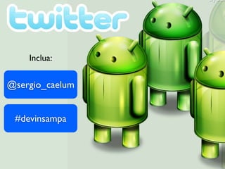 Inclua:


@sergio_caelum


 #devinsampa
 