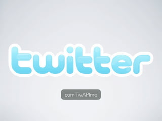 com TwAPIme
 