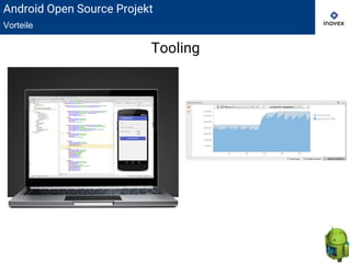 Android Open Source Projekt
Vorteile
Tooling
 