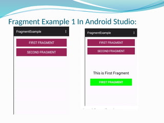 Fragment Example 1 In Android Studio:
 
