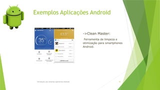Exemplos Aplicações Android
Introdução aos sistemas operativos-Android 50
->Clean Master:
Ferramenta de limpeza e
otimização para smartphones
Android.
 