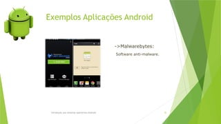 Exemplos Aplicações Android
Introdução aos sistemas operativos-Android 52
->Malwarebytes:
Software anti-malware.
 