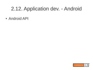 2.12. Application dev. - Android
●   Android API
 