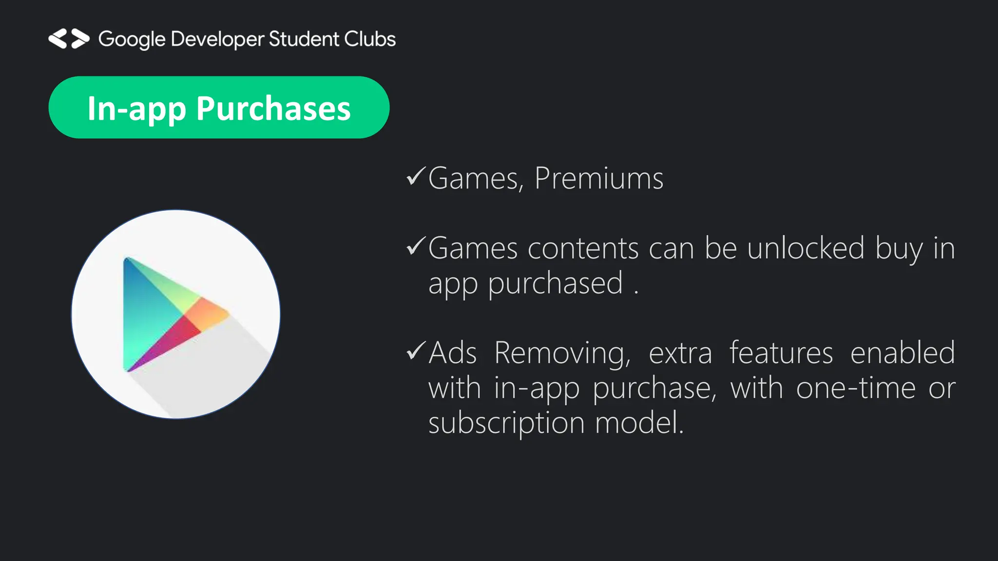 Games, Premiums Games contents can be unlocked buy in app purchased . Ads Removing, extra features enabled with in-app purchase, with one-time or subscription model. In-app Purchases 