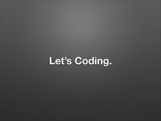Let’s Coding.

 