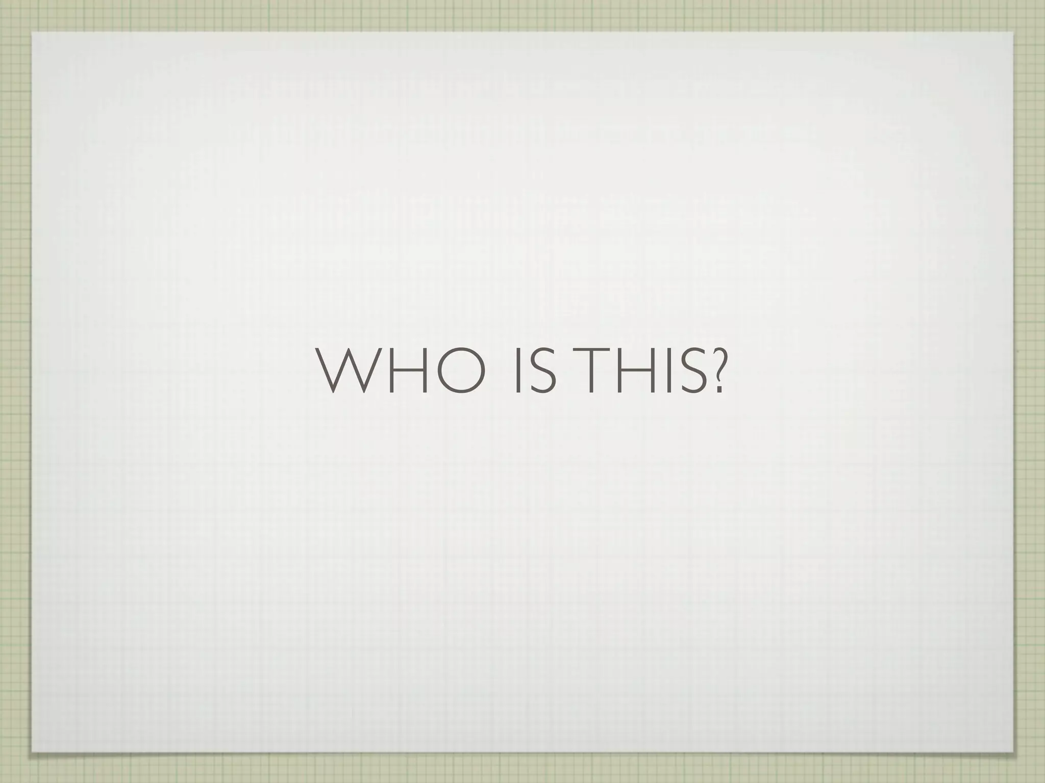 WHO IS THIS?
 