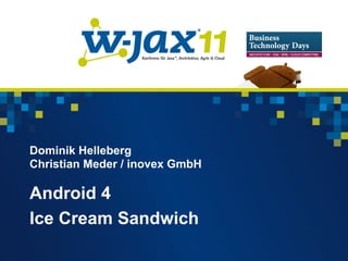 Dominik Helleberg
Christian Meder / inovex GmbH

Android 4
Ice Cream Sandwich
 