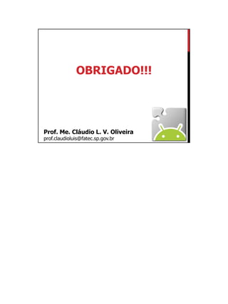 01/09/2015
55
OBRIGADO!!!
Prof. Me. Cláudio L. V. Oliveira
prof.claudioluis@fatec.sp.gov.br
 