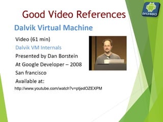  There are four building blocks (components) to an Android
application:
 Activity represents a screen of the app. Moving from one activity
to another is done using an Intent
 An Intent describes what an application wants done, in terms of the
action and the data to act upon, e.g. PICK a contact
 Intent Receiver (broadcast receiver) is used when you want code
in your application to execute in reaction to an external event,
e.g. when the phone rings
 Service is a faceless tasks that run in the background, like a sync
session
 Content Provider is a class that implements a standard set of
methods to let other applications store and retrieve the type of
data that is handled by that content provider
Application Anatomy
 
