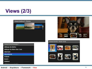 14
Android → Arquitetura → Framework → View
Views (2/3)
 