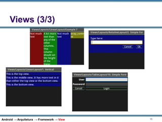15
Android → Arquitetura → Framework → View
Views (3/3)
 