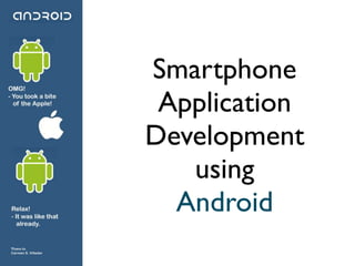 Smartphone
 Application
Development
   using
  Android
 
