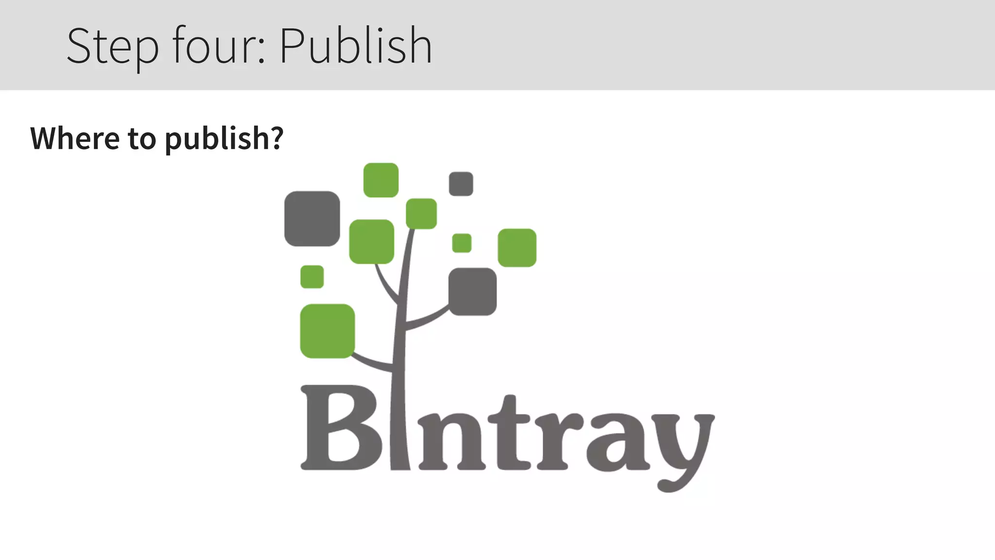 Where to publish?
Step four: Publish
 