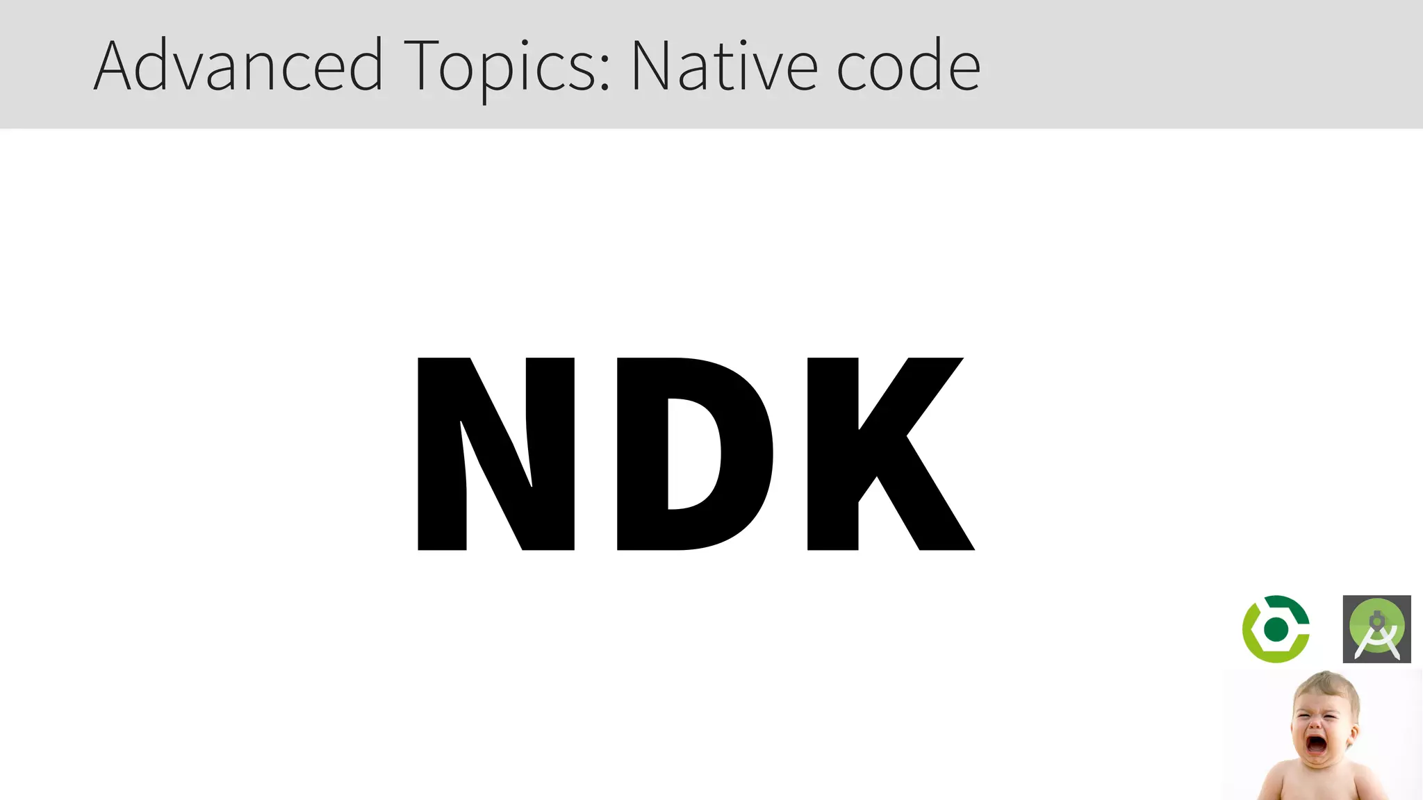 NDK
Advanced Topics: Native code
 