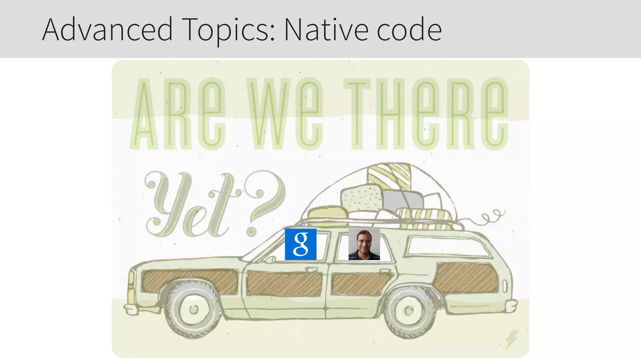 Advanced Topics: Native code
 