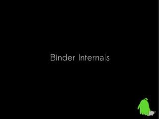 Binder Internals
 