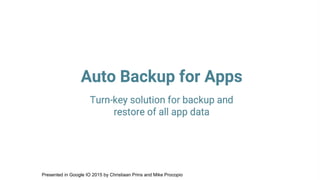 Presented in Google IO 2015 by Christiaan Prins and Mike Procopio
 
