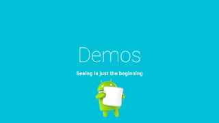 Demos
Seeing is just the beginning
 