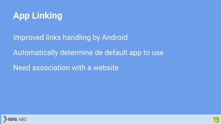 App Linking
Improved links handling by Android
Automatically determine de default app to use
Need association with a website
 