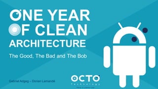 By OCTO & The Refiners
The Good, The Bad and The Bob
Gabriel Adgeg – Dorian Lamandé
NE YEAR
OF CLEAN
ARCHITECTURE
 