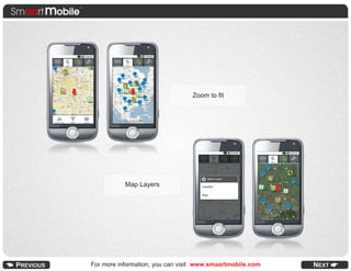 Zoom to fit




           Map Layers




For more information, you can visit www.smaartmobile.com
 