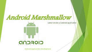 Android MarshmallowLatest version of android application
Android-Application-Development
 