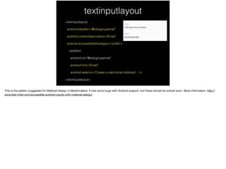 textinputlayout
<textinputlayout
android:labelfor="@id/signupemail"
android:contentdescription="Email"
android:accessibilityliveregion="polite">
<edittext
android:id="@id/signupemail"
android:hint="Email"
android:seterror="Create a valid email address"…/>
</textinputlayout>
 