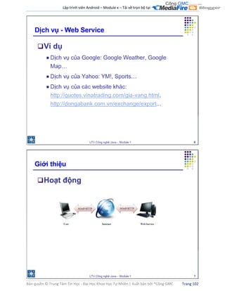 Lập trình viên Android – Module x – Tải về trọn bộ tại .
Bản quyền © Trung Tâm Tin Học - Đại Học Khoa Học Tự Nhiên | Xuất bản bởi ®Công GMC Trang 102
 