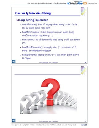 Lập trình viên Android – Module x – Tải về trọn bộ tại .
Bản quyền © Trung Tâm Tin Học - Đại Học Khoa Học Tự Nhiên | Xuất bản bởi ®Công GMC Trang 28
 