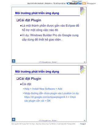 Lập trình viên Android – Module x – Tải về trọn bộ tại .
Bản quyền © Trung Tâm Tin Học - Đại Học Khoa Học Tự Nhiên | Xuất bản bởi ®Công GMC Trang 9
 