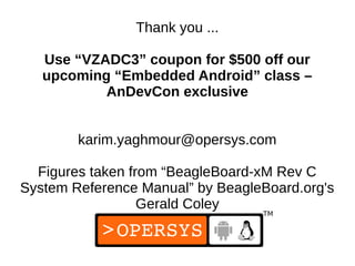 Thank you ...

   Use “VZADC3” coupon for $500 off our
   upcoming “Embedded Android” class –
           AnDevCon exclusiv...