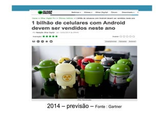 2014 – previsão – Fonte : Gartner
 
