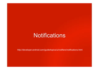 Notifications
http://developer.android.com/guide/topics/ui/notifiers/notifications.html
 
