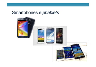 Smartphones e phablets
 