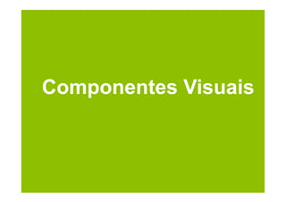 Componentes Visuais
 