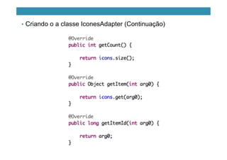 •  Criando o a classe IconesAdapter (Continuação)
 