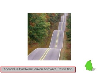 Android is Hardware-driven Software Revolution
 