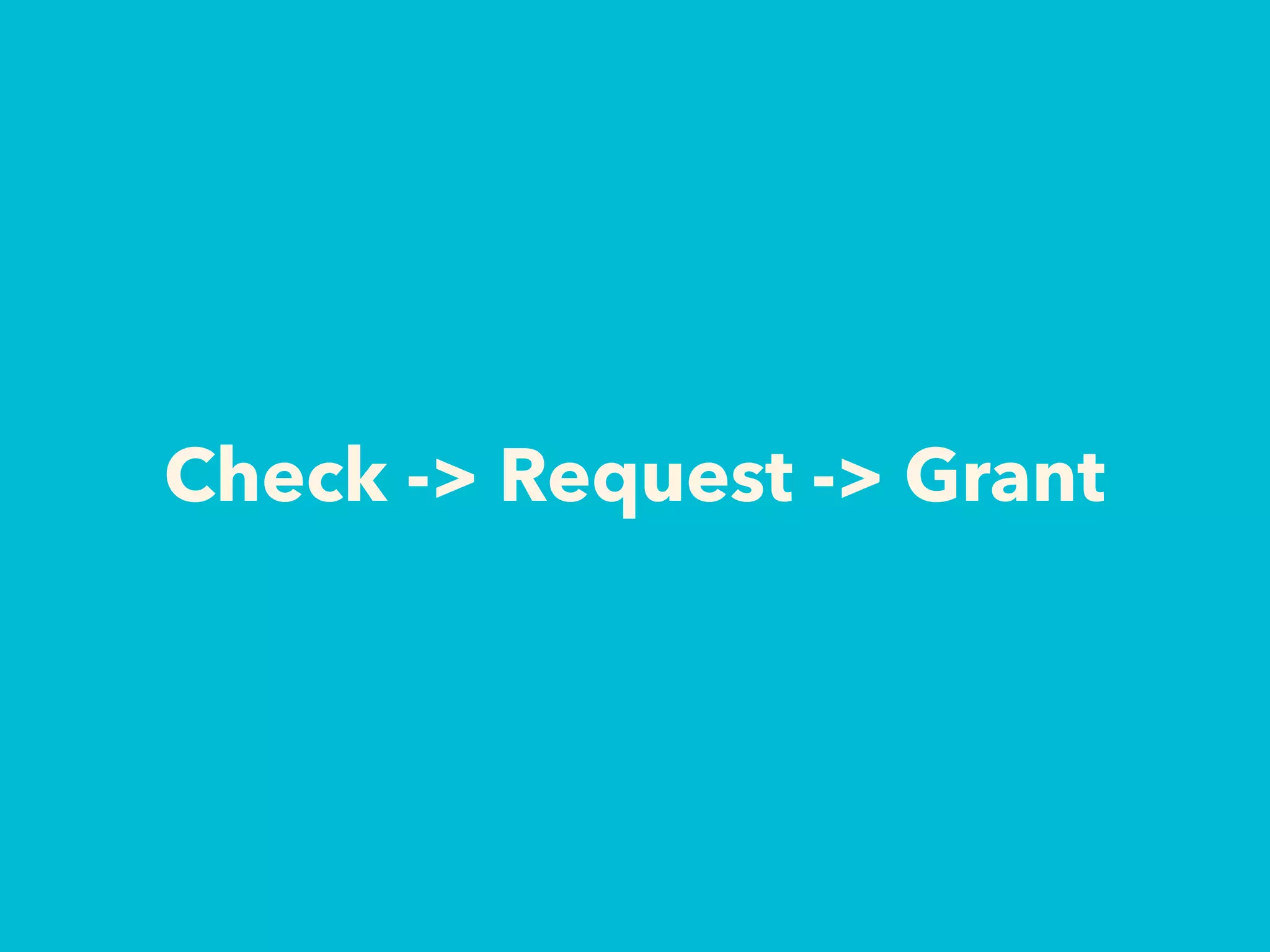 Check -> Request -> Grant
 
