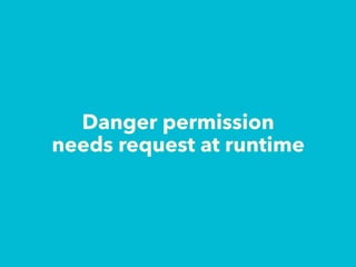 Danger permission
needs request at runtime
 