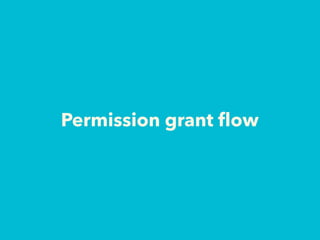 Permission grant ﬂow
 