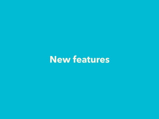 New features
 