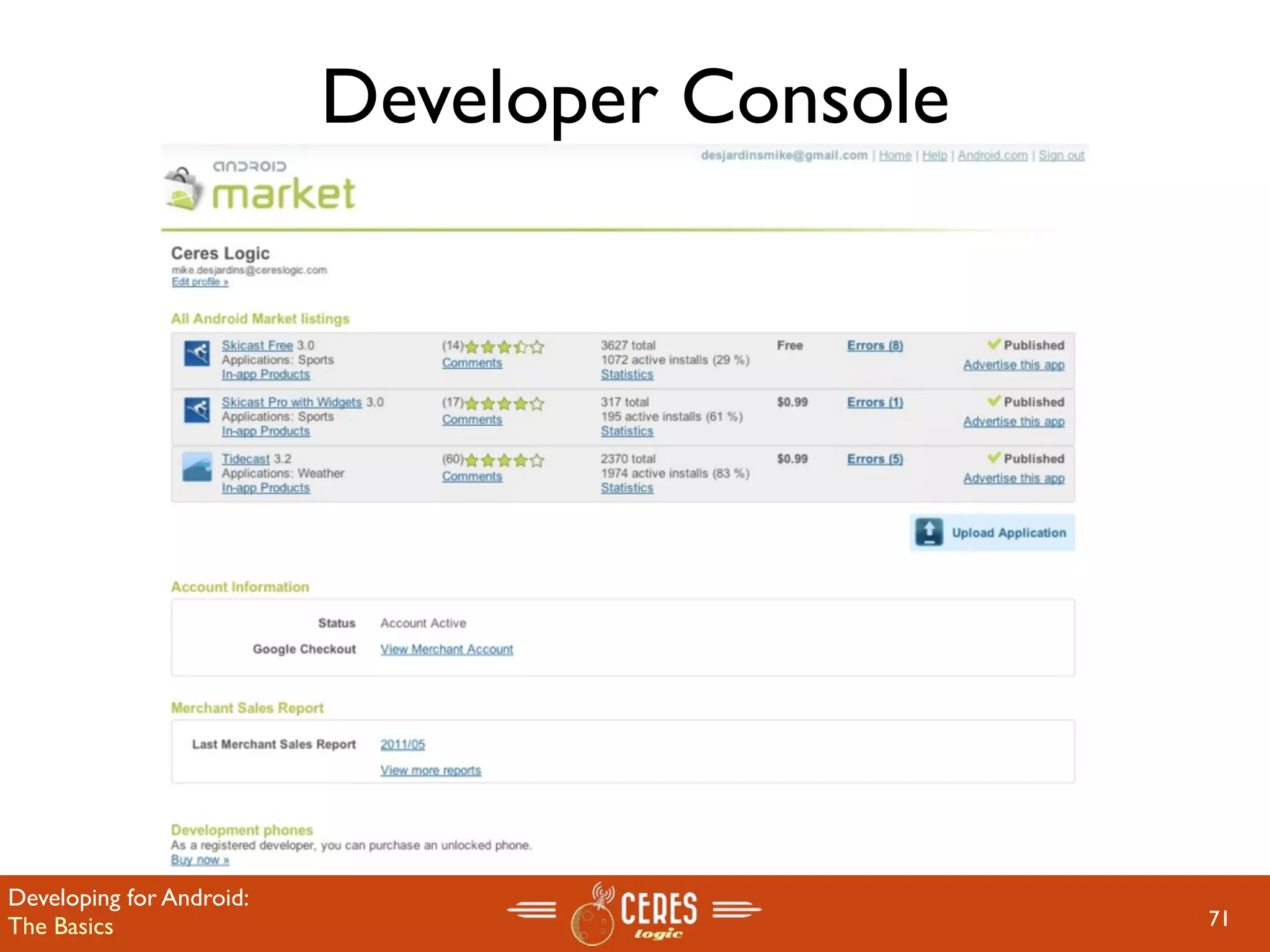 Developer Console




Developing for Android:
The Basics                                    71
 
