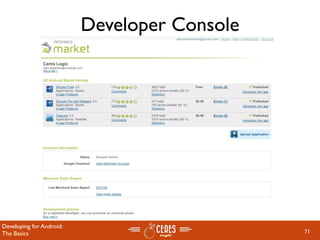 Developer Console




Developing for Android:
The Basics                                    71
 