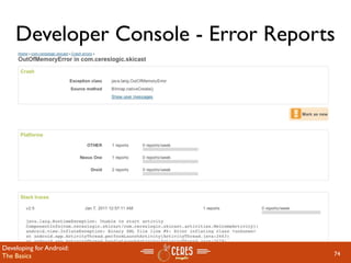 Developer Console - Error Reports




Developing for Android:
The Basics                          74
 
