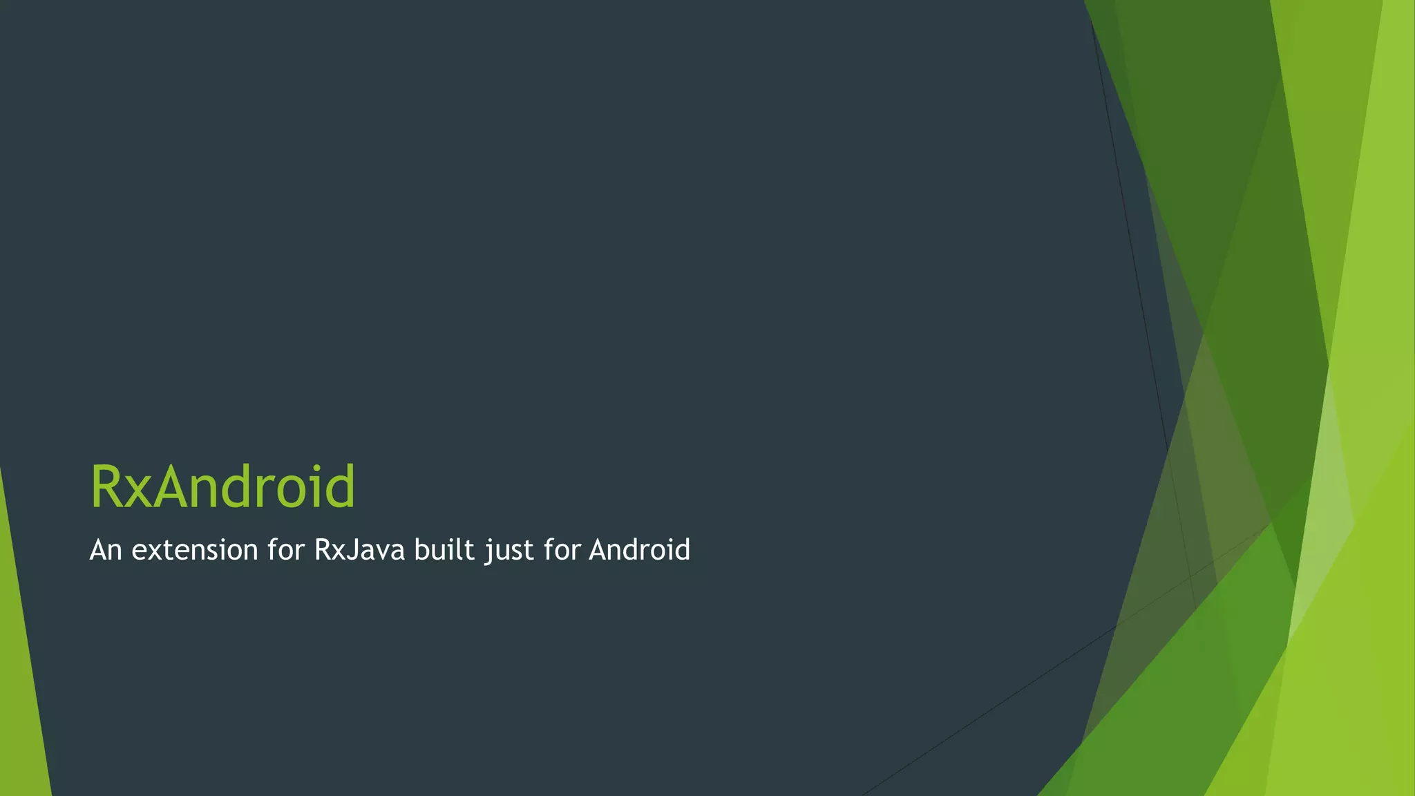 RxAndroid
An extension for RxJava built just for Android
 