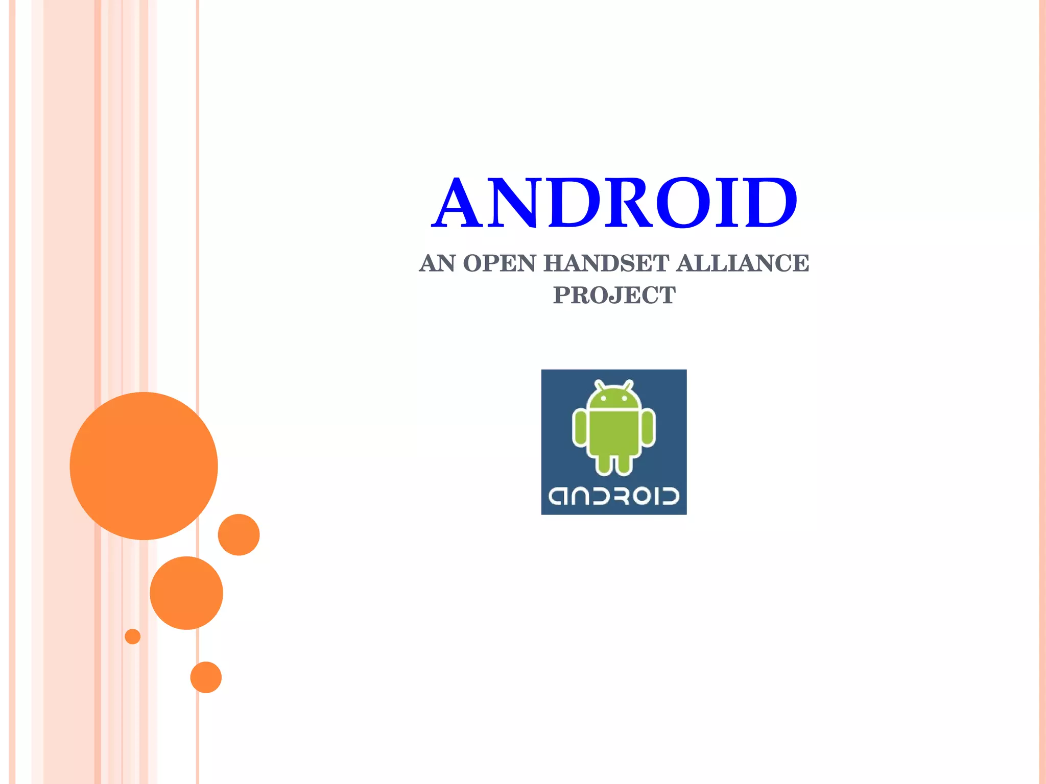 ANDROID AN OPEN HANDSET ALLIANCE PROJECT 